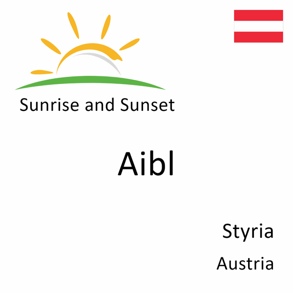 Sunrise and sunset times for Aibl, Styria, Austria