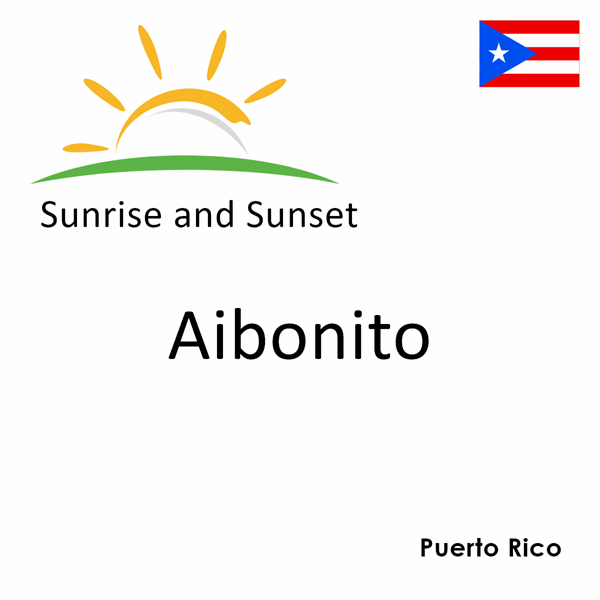 Sunrise and sunset times for Aibonito, Puerto Rico