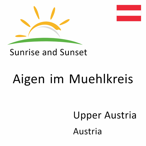 Sunrise and sunset times for Aigen im Muehlkreis, Upper Austria, Austria