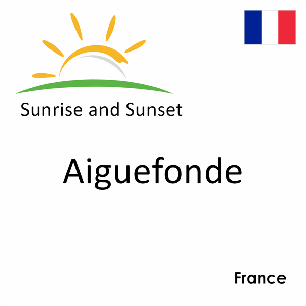 Sunrise and sunset times for Aiguefonde, France