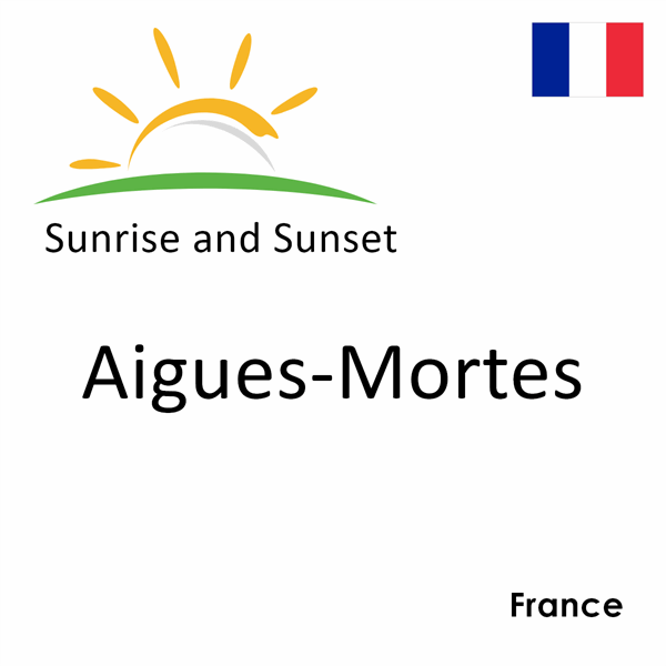 Sunrise and sunset times for Aigues-Mortes, France