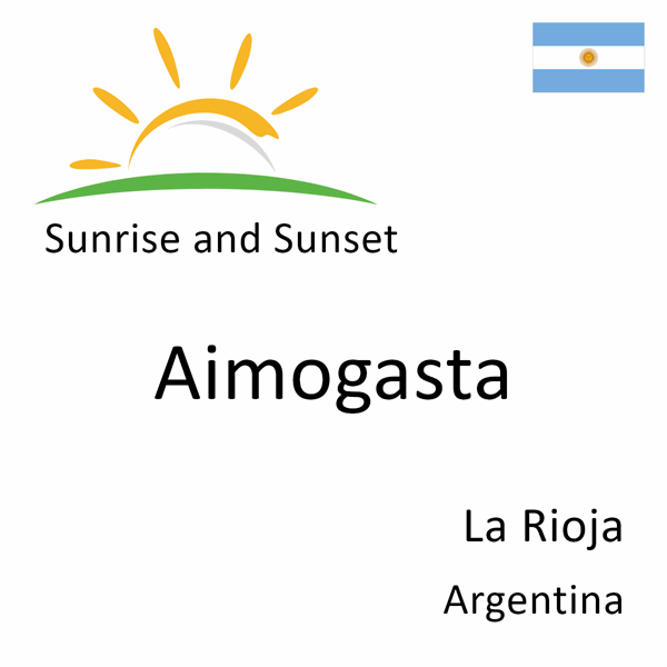 Sunrise and sunset times for Aimogasta, La Rioja, Argentina