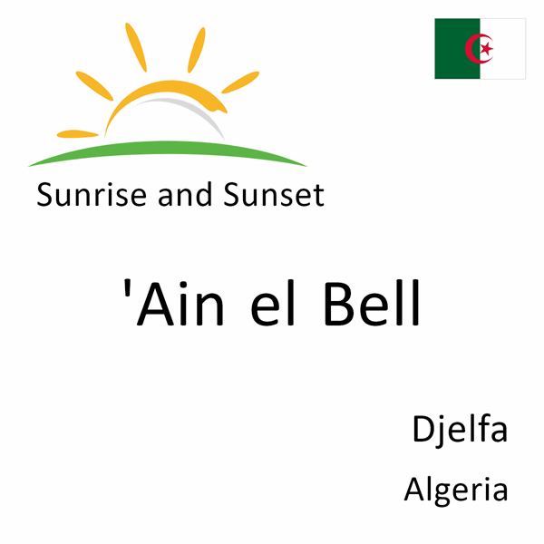 Sunrise and sunset times for 'Ain el Bell, Djelfa, Algeria