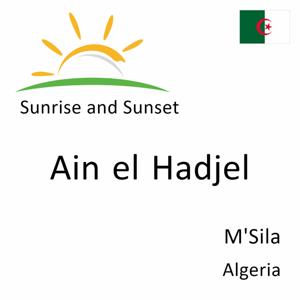 Sunrise and sunset times for `Ain el Hadjel, M'Sila, Algeria
