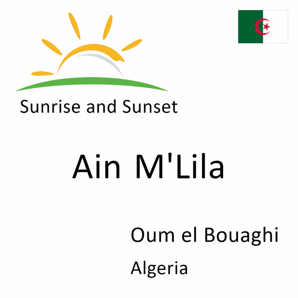 Sunrise and sunset times for Ain M'Lila, Oum el Bouaghi, Algeria