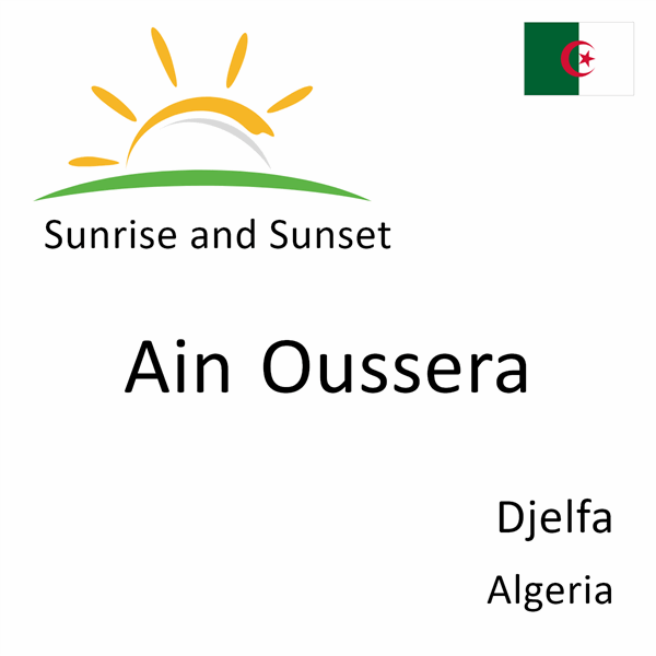 Sunrise and sunset times for Ain Oussera, Djelfa, Algeria