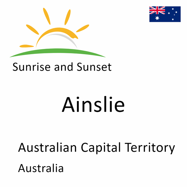 Sunrise and sunset times for Ainslie, Australian Capital Territory, Australia