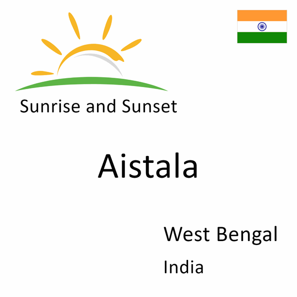Sunrise and sunset times for Aistala, West Bengal, India