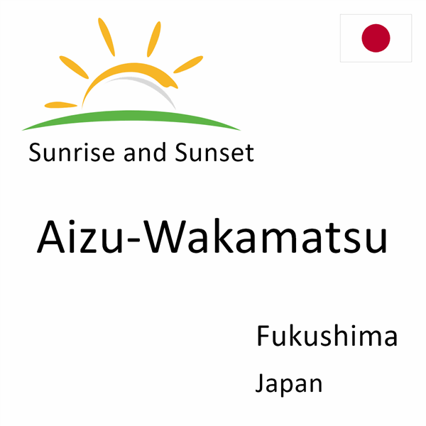 Sunrise and sunset times for Aizu-Wakamatsu, Fukushima, Japan