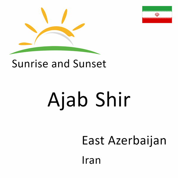 Sunrise and sunset times for Ajab Shir, East Azerbaijan, Iran