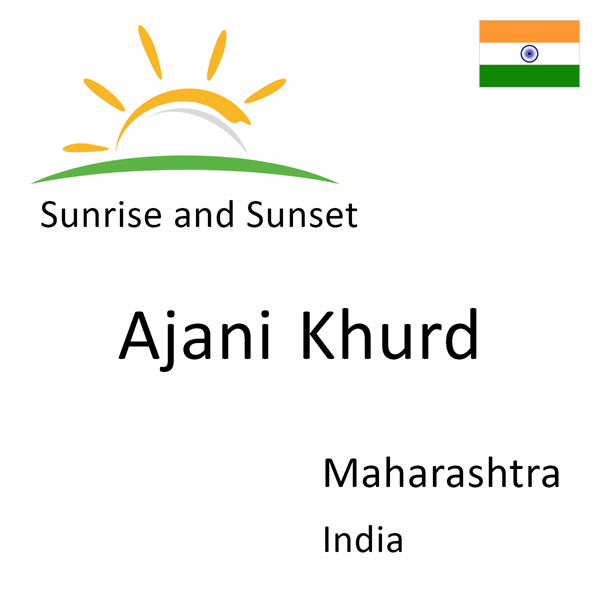 Sunrise and sunset times for Ajani Khurd, Maharashtra, India