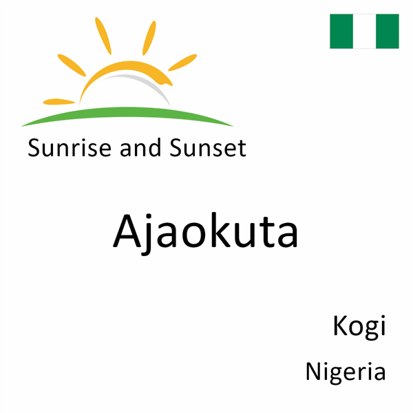 Sunrise and sunset times for Ajaokuta, Kogi, Nigeria