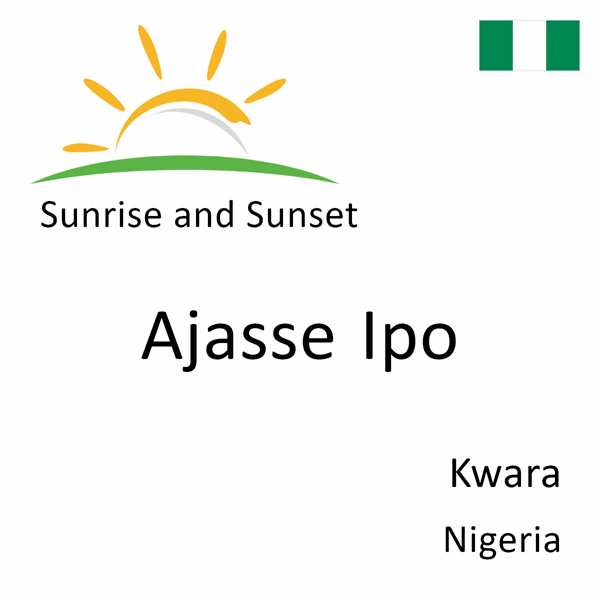 Sunrise and sunset times for Ajasse Ipo, Kwara, Nigeria