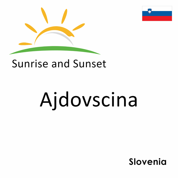 Sunrise and sunset times for Ajdovscina, Slovenia