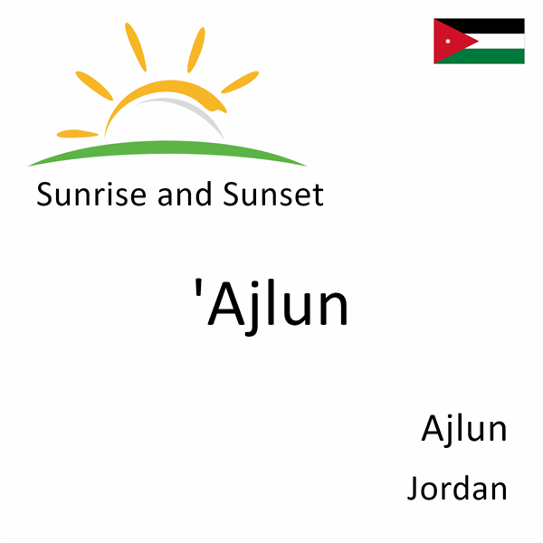 Sunrise and sunset times for 'Ajlun, Ajlun, Jordan
