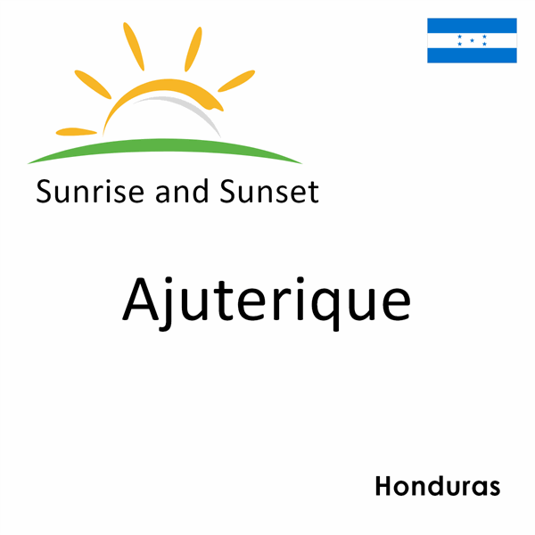 Sunrise and sunset times for Ajuterique, Honduras