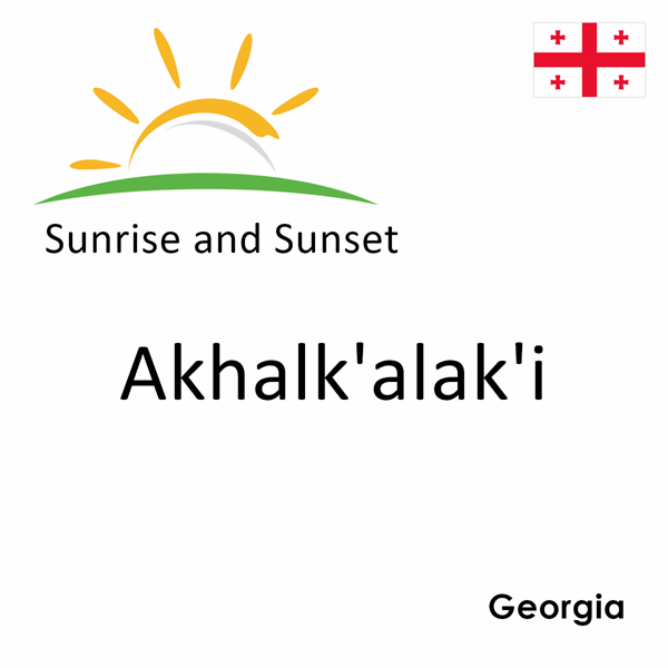 Sunrise and sunset times for Akhalk'alak'i, Georgia