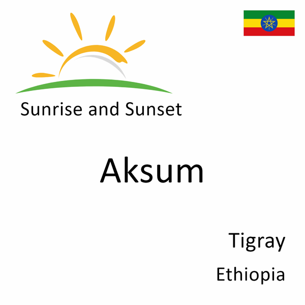 Sunrise and sunset times for Aksum, Tigray, Ethiopia