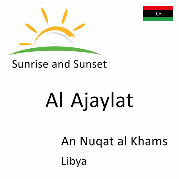 Sunrise and sunset times for Al Ajaylat, An Nuqat al Khams, Libya