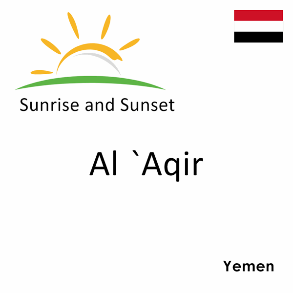 Sunrise and sunset times for Al `Aqir, Yemen