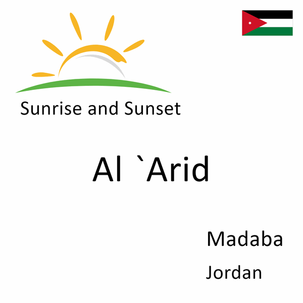 Sunrise and sunset times for Al `Arid, Madaba, Jordan