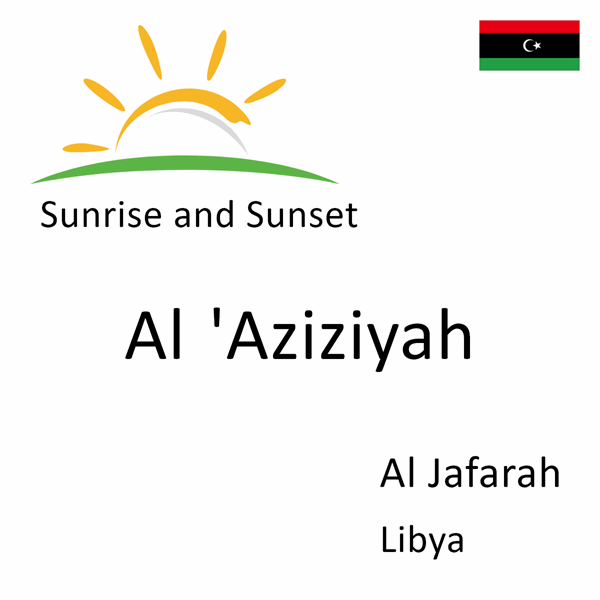 Sunrise and sunset times for Al 'Aziziyah, Al Jafarah, Libya