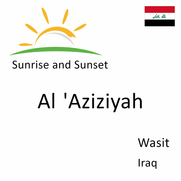 Sunrise and sunset times for Al 'Aziziyah, Wasit, Iraq