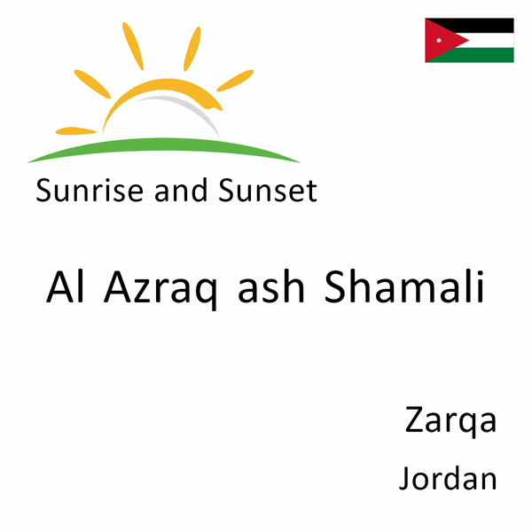 Sunrise and sunset times for Al Azraq ash Shamali, Zarqa, Jordan