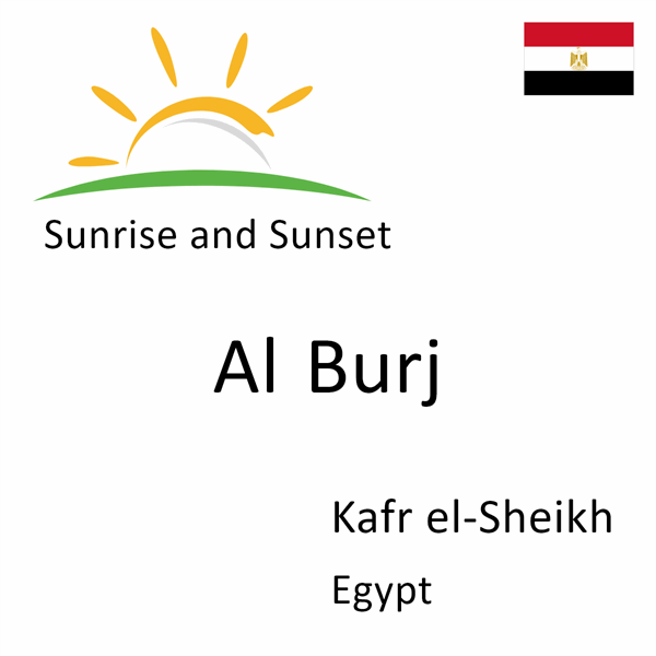 Sunrise and sunset times for Al Burj, Kafr el-Sheikh, Egypt