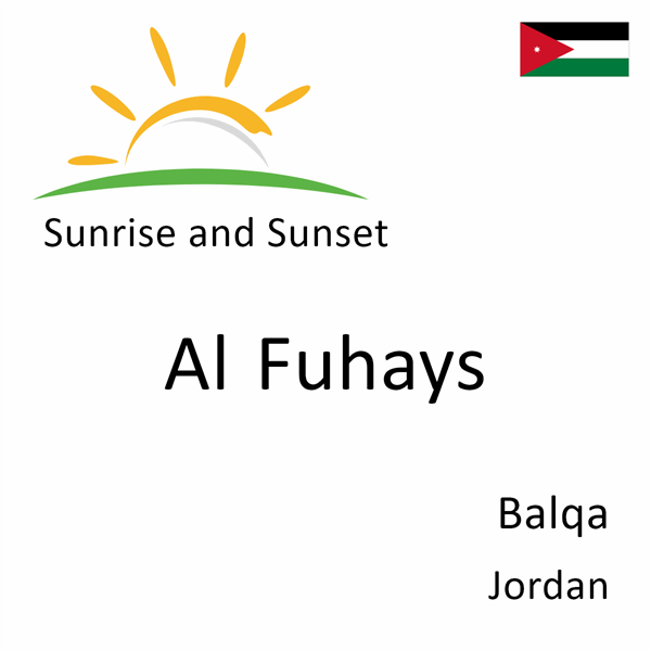 Sunrise and sunset times for Al Fuhays, Balqa, Jordan