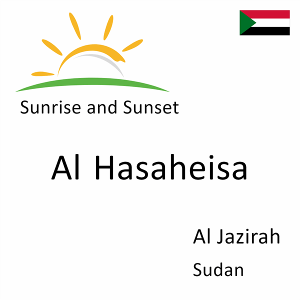 Sunrise and sunset times for Al Hasaheisa, Al Jazirah, Sudan