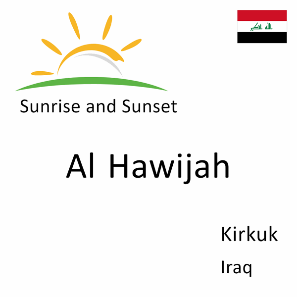 Sunrise and sunset times for Al Hawijah, Kirkuk, Iraq
