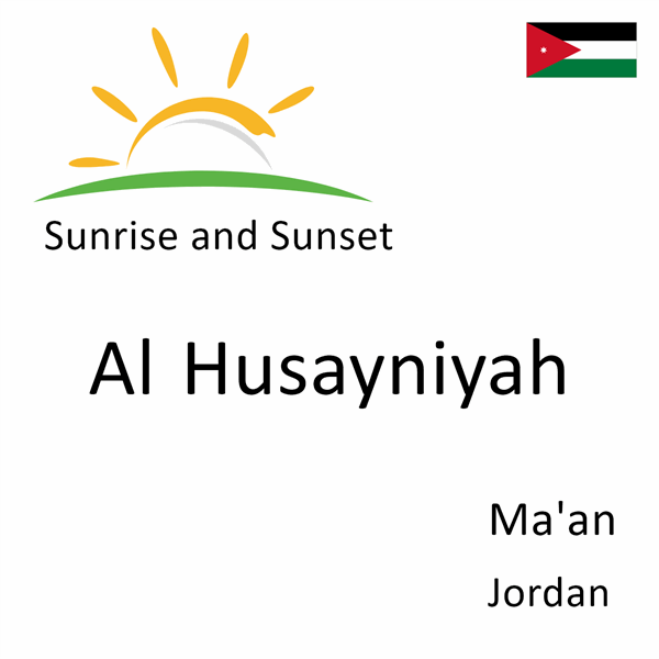 Sunrise and sunset times for Al Husayniyah, Ma'an, Jordan