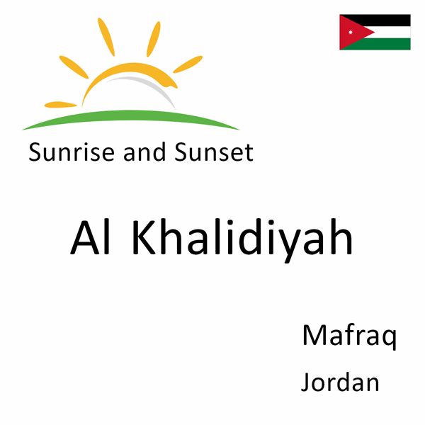 Sunrise and sunset times for Al Khalidiyah, Mafraq, Jordan