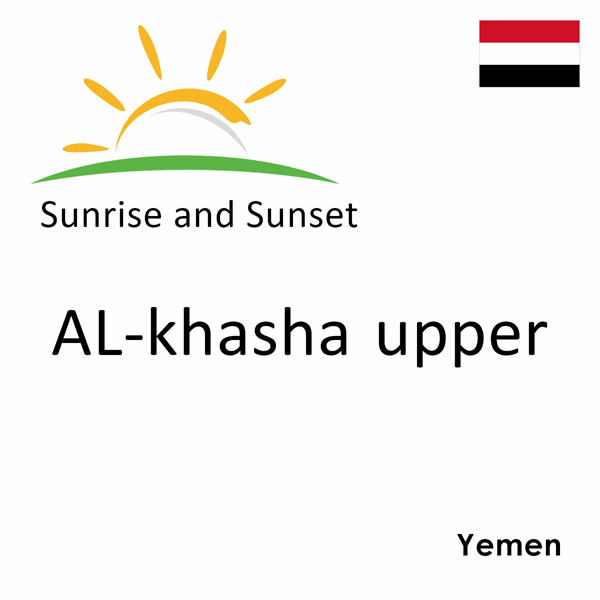 Sunrise and sunset times for AL-khasha upper, Yemen