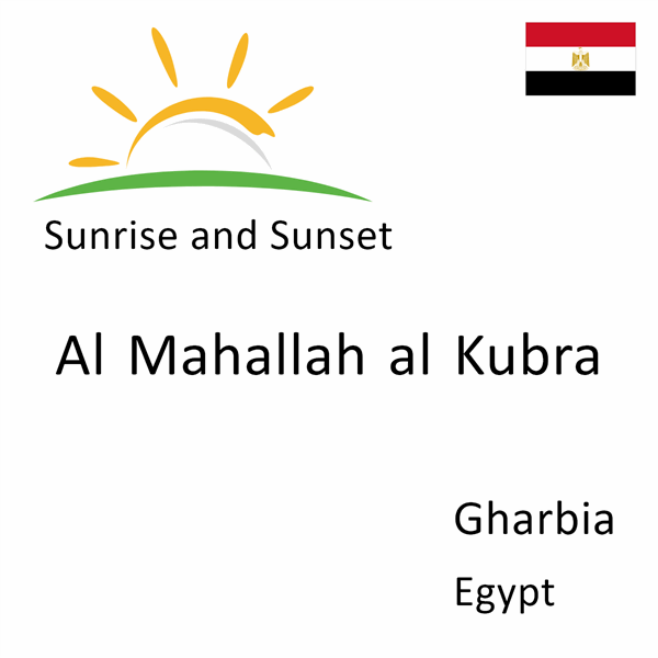 Sunrise and sunset times for Al Mahallah al Kubra, Gharbia, Egypt