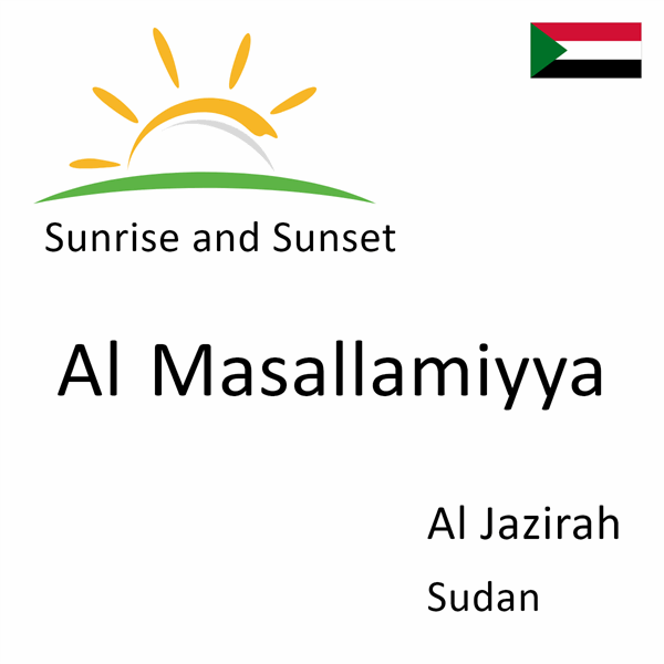Sunrise and sunset times for Al Masallamiyya, Al Jazirah, Sudan