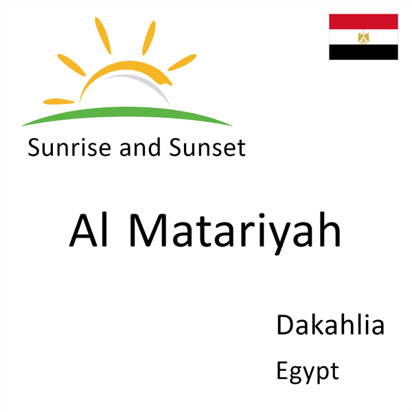 Sunrise and sunset times for Al Matariyah, Dakahlia, Egypt