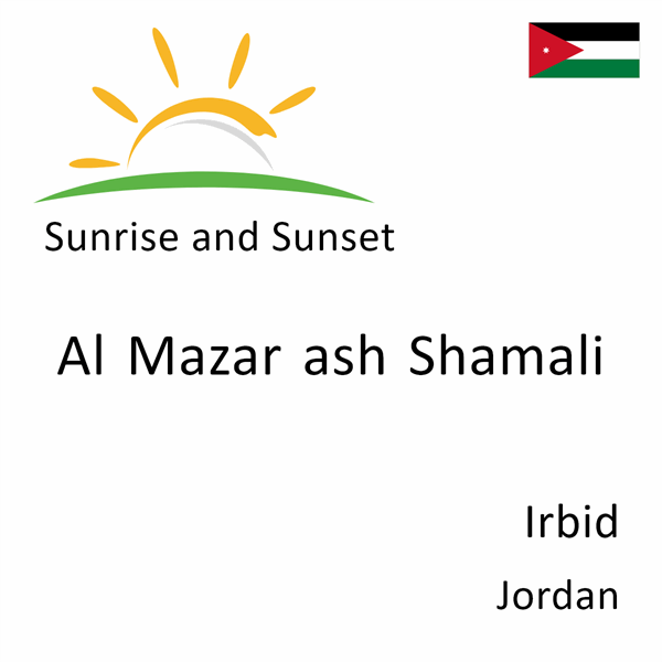 Sunrise and sunset times for Al Mazar ash Shamali, Irbid, Jordan