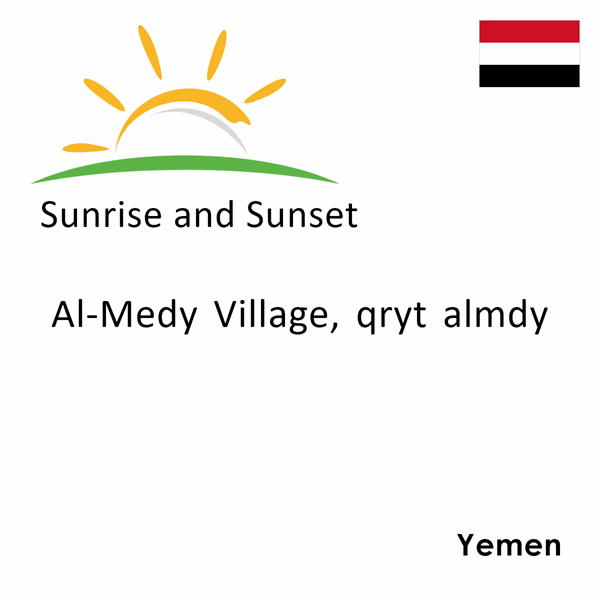 Sunrise and sunset times for Al-Medy Village, qryt almdy, Yemen