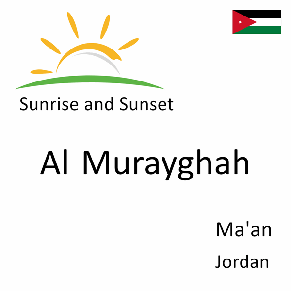 Sunrise and sunset times for Al Murayghah, Ma'an, Jordan