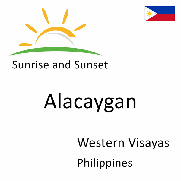 Sunrise and sunset times for Alacaygan, Western Visayas, Philippines