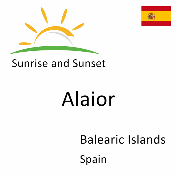 Sunrise and sunset times for Alaior, Balearic Islands, Spain