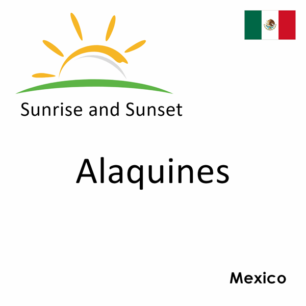 Sunrise and sunset times for Alaquines, Mexico