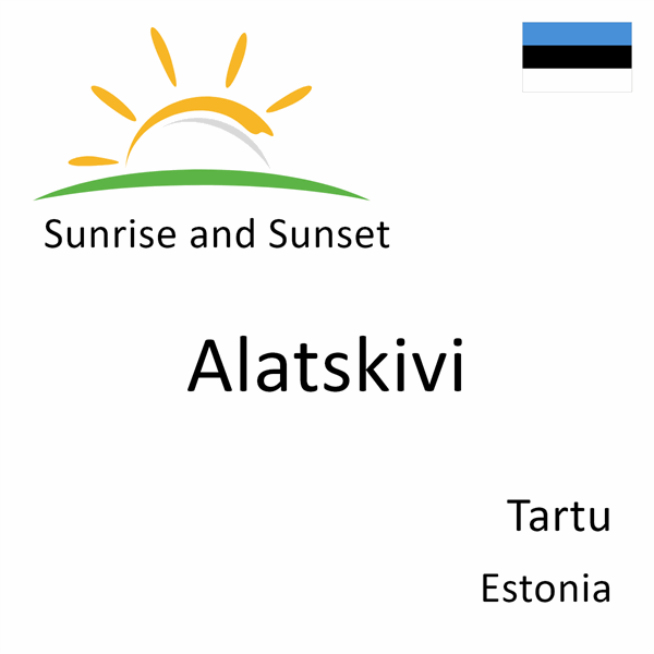 Sunrise and sunset times for Alatskivi, Tartu, Estonia