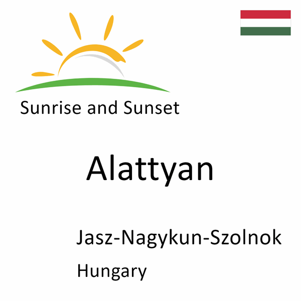 Sunrise and sunset times for Alattyan, Jasz-Nagykun-Szolnok, Hungary