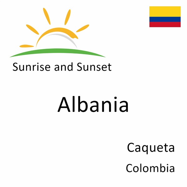 Sunrise and sunset times for Albania, Caqueta, Colombia