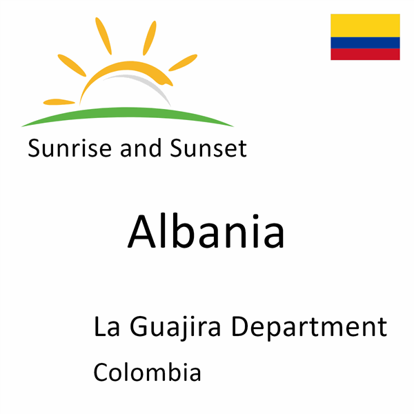 Sunrise and sunset times for Albania, La Guajira Department, Colombia