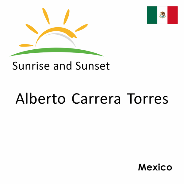 Sunrise and sunset times for Alberto Carrera Torres, Mexico