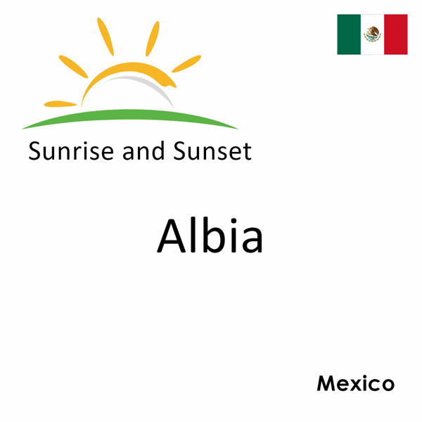 Sunrise and sunset times for Albia, Mexico